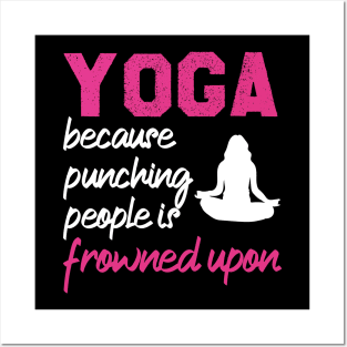 Yoga Because Punching People Is Frowned Upon Posters and Art